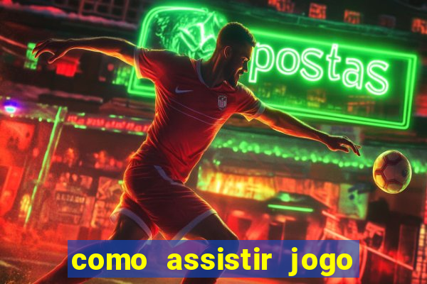 como assistir jogo sem delay